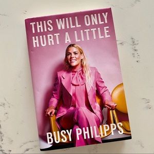 This Will Only Hurt A Little by: Busy Philipps